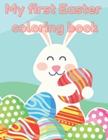 My first Easter Coloring Book: A fun Easter coloring book for kids, age 2-4, 4-8 Cute Drawings, Colorful eggs, Sweet Bunnies, perfect Easter Gift, Easy & Fun B08YQR5WM1 Book Cover