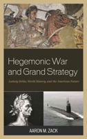 Hegemonic War and Grand Strategy: Ludwig Dehio, World History, and the American Future 1498523110 Book Cover