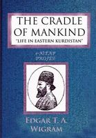 The Cradle of Mankind: "Life in Eastern Kurdistan" 1502474085 Book Cover