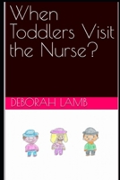 When Toddlers Visit the Nurse? B09M92HTJW Book Cover