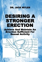 DESIRING A STRONGER ERECTION: Achieve And Maintain An Erection Sufficient For Sexual Activity B0DWZVPSDM Book Cover