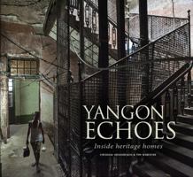 Yangon Echoes: Inside Heritage Homes 6167339570 Book Cover