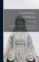 Catholic Hymnal: Containing Hymns for Congregational and Home Use, and the Vesper Psalms, the Office of Compline, the Litanies, Hymns at Benediction, 9354181619 Book Cover