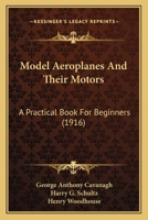 Model Aeroplanes And Their Motors: A Practical Book For Beginners 1017280894 Book Cover