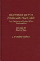 Handbook of the American Frontier, the Far West: Four Centuries of Indian-White Relationships 0810832836 Book Cover