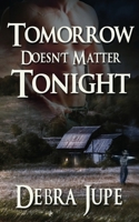 Tomorrow Doesn't Matter Tonight 1628304871 Book Cover