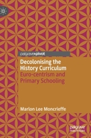 Decolonising the History Curriculum: Euro-Centrism and Primary Schooling 3030579441 Book Cover