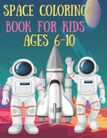 Space Coloring Book for Kids Ages 6-10: Space Coloring with Planets,Space Ships,Rockets B095L9LTSS Book Cover