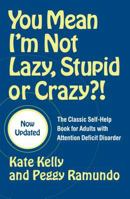 You Mean I'm Not Lazy, Stupid or Crazy?! : A Self-help Book for Adults with Attention Deficit Disorder 0684815311 Book Cover