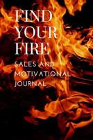 Find Your Fire: A Sales and Motivational Journal 179463651X Book Cover