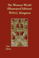The western world. Picturesque sketches of nature and natural history in North and South America. 1514777754 Book Cover