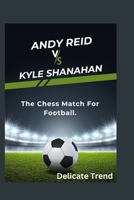 Andy Reid vs. Kyle Shanahan: The Chess Match For Football B0CV82YZ29 Book Cover