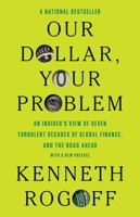 Our Dollar, Your Problem: An Insider's View of Seven Turbulent Decades of Global Finance, and the Road Ahead (The Henry L. Stimson Lectures Series) 0300292287 Book Cover