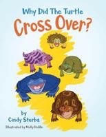 Why Did the Turtle Cross Over? 1643489666 Book Cover