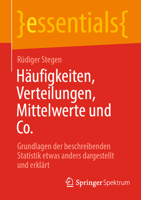 Häufigkeiten, Verteilungen, Mittelwerte und Co.: Grundlagen der beschreibenden Statistik etwas anders dargestellt und erklärt (essentials) (German Edition) 3662708051 Book Cover