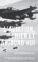 L'Aviation, Hier et Aujourd'hui: Aux Frontières du Ciel B0CRVS4D5G Book Cover