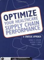 Optimize Your Healthcare Supply Chain Performance: A Strategic Approach 1567939503 Book Cover
