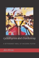 cyclothymia and chardonnay: a bittersweet meal of modern poetry B08C7HV7L6 Book Cover