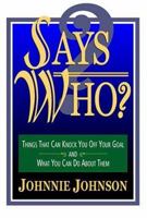 Says Who? Things that Can Knock You Off Your Goal and What You Can Do About Them 1930771118 Book Cover