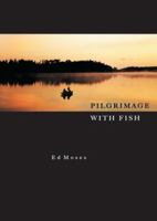 Pilgrimage with Fish: A Fishing Memoir 0898232228 Book Cover