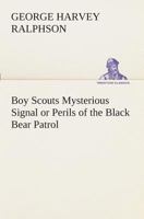 Boy Scouts Mysterious Signal: Or, Perils of the Black Bear Patrol 1515388492 Book Cover