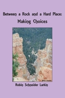 Between a Rock and a Hard Place: Making Choices 1605714364 Book Cover