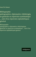 Bibliographie paléographico-diplomatico-bibliologique générale ou répertoire systématique ... suivi d'un répertoire alphabétiques général: ... ... suivi d'un répertoire a (French Edition) 3563753849 Book Cover