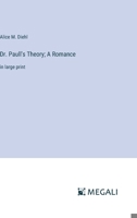 Dr. Paull's Theory; A Romance: in large print 3387303270 Book Cover