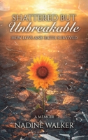 Shattered but Unbreakable: How Love and Faith Survived (Walker) 1637659237 Book Cover