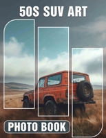 50s SUV Art Photo Book: Classic American Vehicle Imagery Featuring 40 Stunning Photos For Enthusiasts B0DPLVMS9S Book Cover