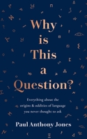 Why Is This a Question?: Everything about the origins and oddities of language you never thought to ask 1783967021 Book Cover
