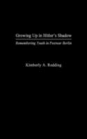 Growing Up in Hitler's Shadow: Remembering Youth in Postwar Berlin 027597961X Book Cover
