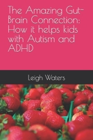 The Amazing Gut-Brain Connection: How it helps kids with Autism and ADHD B0CVHMPB9L Book Cover