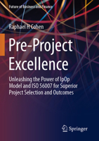Pre-Project Excellence: Unleashing the Power of IpOp Model and ISO 56007 for Superior Project Selection and Outcomes (Future of Business and Finance) 3031617762 Book Cover