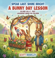 Speak Last, Shine Bright a Bunny Day Lesson : Volume 4 in a 7-Part Leadership Series for Children 1968745645 Book Cover