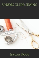 A Noobs Guide: Sewing B0FBWFK9CB Book Cover