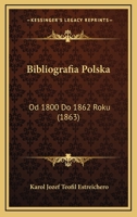 Bibliografia Polska: Od 1800 Do 1862 Roku (1863) 1168884233 Book Cover