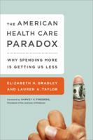 The American Health Care Paradox: Why Spending More is Getting Us Less 1610395484 Book Cover
