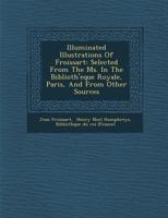 Illuminated illustrations of Froissart; Selected from the ms. in the Bibliothèque royale, Paris, and from other sources 935631358X Book Cover