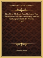 Eine Neue Methode Zum Nachweis Von Glukosamin Und Ihre Anwendung Auf Die Spaltungsprodukte De Mucine (1902) 1162288140 Book Cover