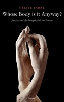Whose Body is it Anyway?: Justice and the Integrity of the Person 0199289999 Book Cover
