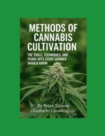 Methods of Cannabis Cultivation: The Tools, Techniques, and Trade-Offs every Grower should Know B0F9VB7PVJ Book Cover