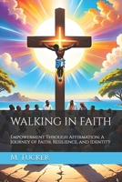 WALKING IN FAITH: Empowerment Through Affirmation: A Journey of Faith, Resilience, and Identity B0DRK3BBYJ Book Cover