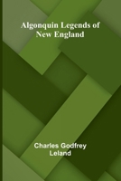 Algonquin Legends of New England 9366387764 Book Cover