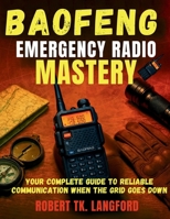 Baofeng Emergency Radio Mastery: Your Complete Guide to Reliable Communication When the Grid Goes Down B0FPQJ1YB6 Book Cover