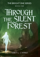 Through the Silent Forest: Book one of the Bright One Series 1662914202 Book Cover