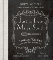 Just a Few Miles South : Timeless Recipes from Our Favorite Places 1950564096 Book Cover