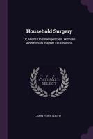 Household Surgery: Or, Hints On Emergencies. With an Additional Chapter On Poisons 1165434601 Book Cover