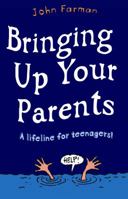 Bringing Up Your Parents: A Guide for Teenagers 1853408468 Book Cover