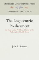 The Logocentric Predicament: An Essay on the Problem of Error in the Philosophy of Josiah Royce 081227461X Book Cover